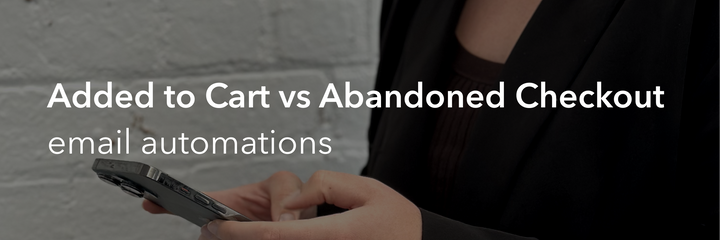 Added to Cart vs Abandoned Checkout Automations
